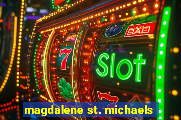 magdalene st. michaels